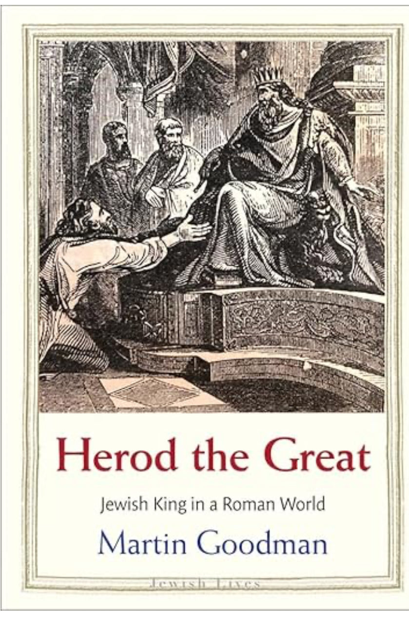 Herod the Great: Jewish King in a Roman World by Martin Goodman