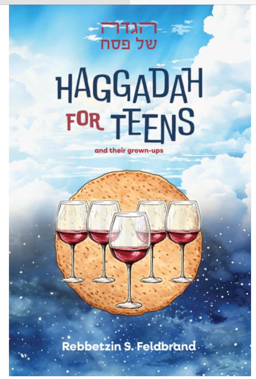 Haggadah for Teens And their grown - ups By Rebbetzin S . Feldbrand
