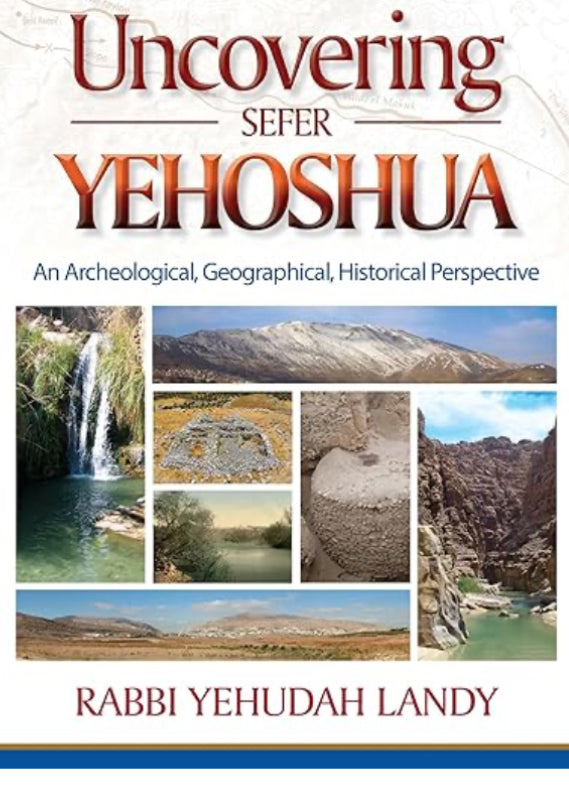 Uncovering Sefer Yehoshua: An archeological, geographical, historical perspective by Rabbi Yehudah Landy (Author)