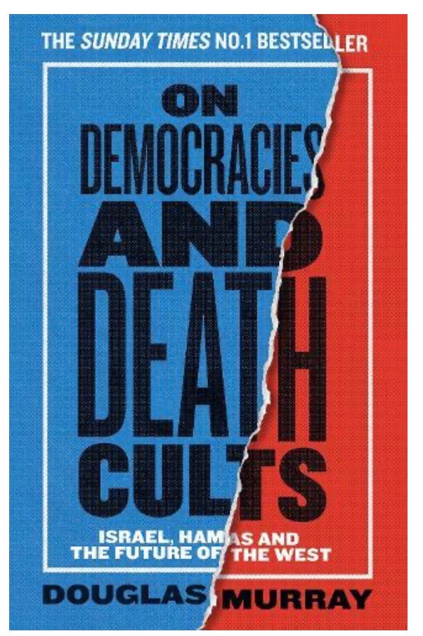 ON DEMOCRACIES AND DEATH CULTS Israel, Hamas and the Future of the West Douglas Murray