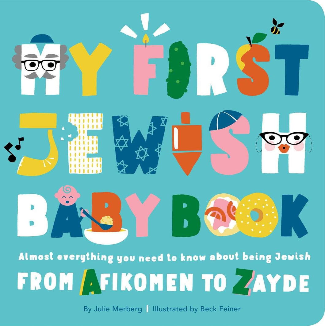 My First Jewish Baby Book: An ABC of Jewish Holidays, Food, Rituals and Other Fun Stuff: Almost Everything You Need to Know about Being Jewish--From Afikomen to Zayde