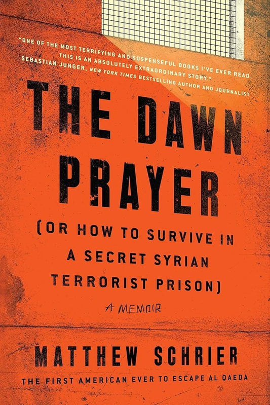 The Dawn Prayer (Or How to Survive in a Secret Syrian Terrorist Prison): A Memoir