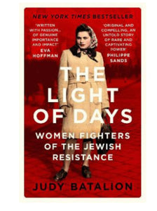 The Light of Days Women Fighters of the Jewish Resistance - A New York Times Bestseller