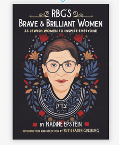 RBG's Brave & Brilliant Women 33 JEWISH WOMEN TO INSPIRE EVERYONE By Nadine Epstein Illustrated by Bee Johnson Introduction by Ruth Bader Ginsburg