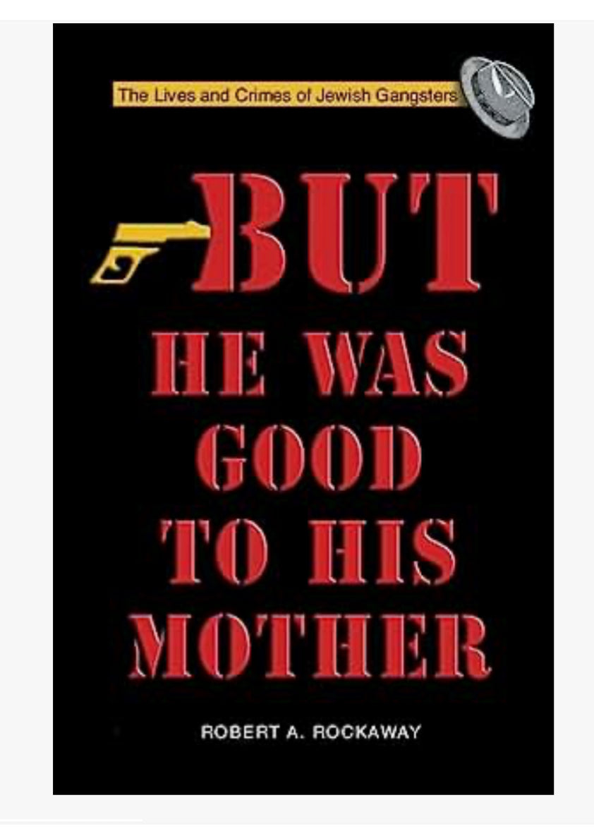 But He Was Good to His Mother: The Lives and Crimes of Jewish Gangsters