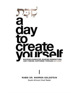 Shabbat. A Day to Create Yourself: Building Character, Shaping Perspectives and Finding Happiness Through Shabbat by Warren Goldstein (
