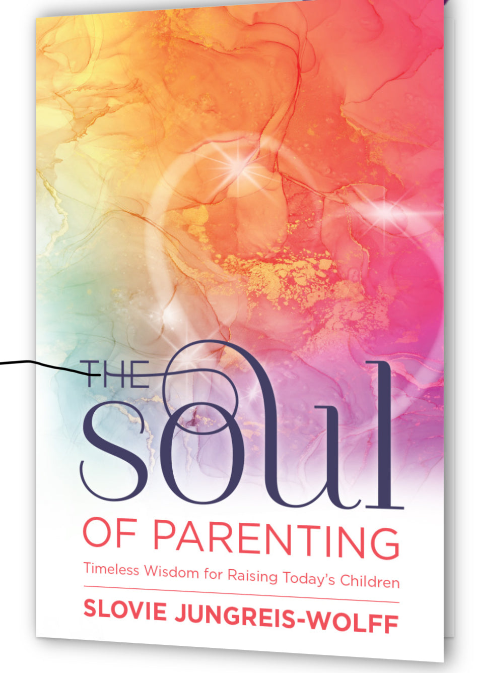 The Soul Of Parenting……… Timeless Wisdom For Raising Today's Children Slovie Jungreis-Wolff