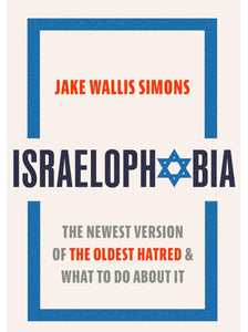 israelophobia The Newest Version of the Oldest Hatred and What to do About It