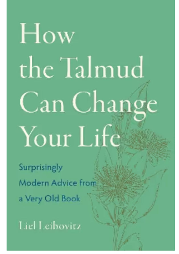 How the Talmud Can Change Your Life Surprisingly Modern Advice from a Very Old Book By: Liel Leibovitz