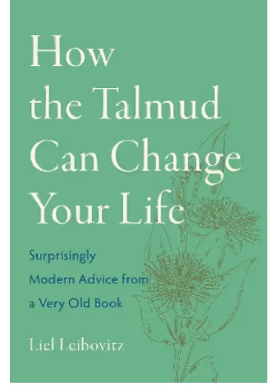 How the Talmud Can Change Your Life Surprisingly Modern Advice from a Very Old Book By: Liel Leibovitz