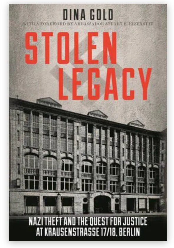 Stolen Legacy NAZI THEFT AND THE QUEST FOR JUSTICE AT KRAUSENSTRASSE 17/18, BERLIN  BY DINA GOLD