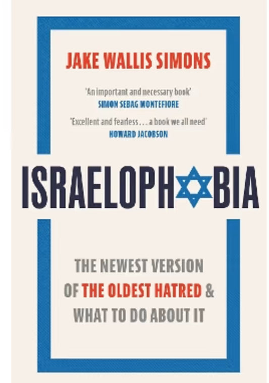 Israelophobia The Newest Version of the Oldest Hatred and What to Do about It By Jake Wallis Simons, Jake Wallis Simons