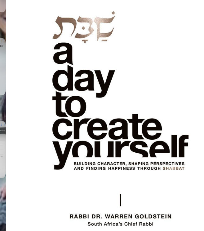 Shabbos: A Day to Create Yourself Building character, shaping perspectives, and finding happiness through Shabbat By:  Rabbi Dr Warren Goldstein