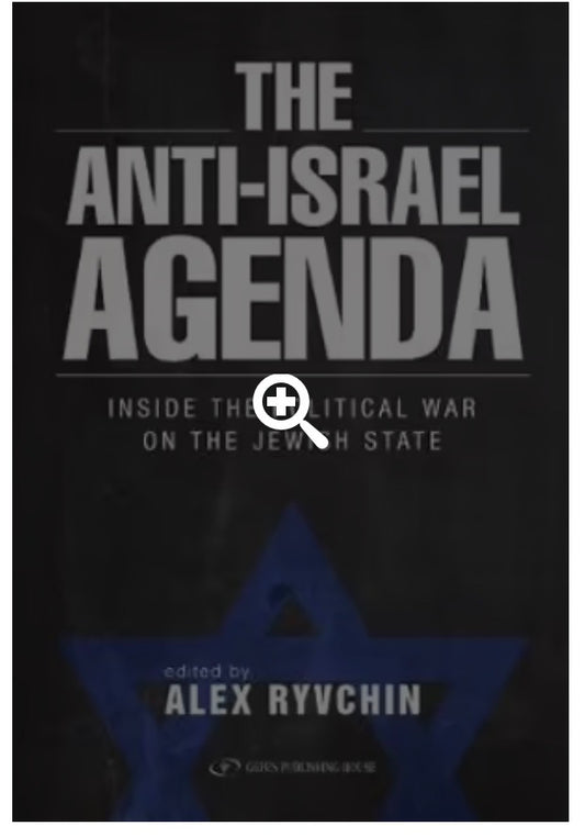 The Anti-Israel Agenda Inside the Political War on the Jewish State By: Alex Ryvchin