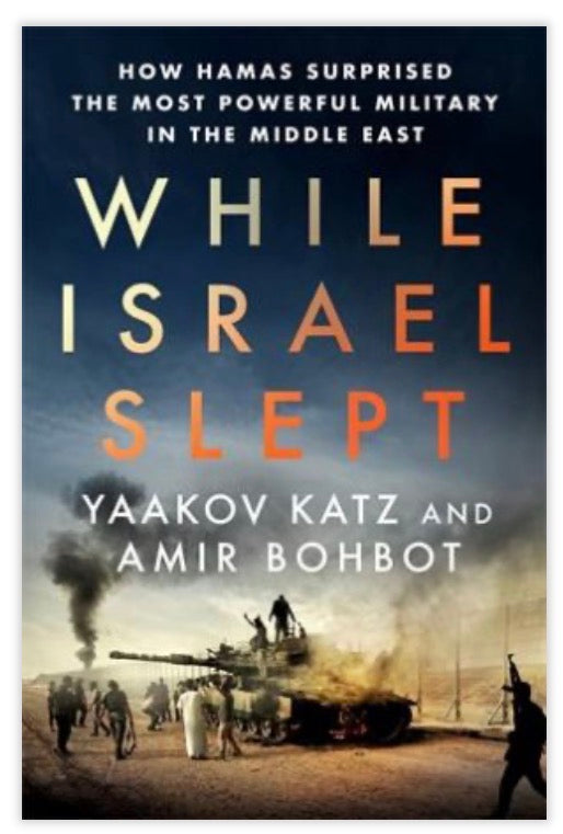 While Israel Slept How Hamas Surprised the Most Powerful Military in the Middle East By: Yaakov Katz Amir Bohbot