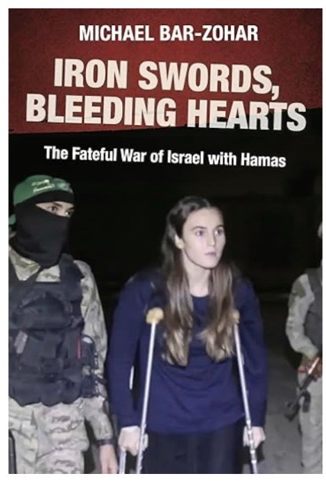 IRON SWORDS, BLEEDING HEARTS by MICHAEL BAR-ZOHAR