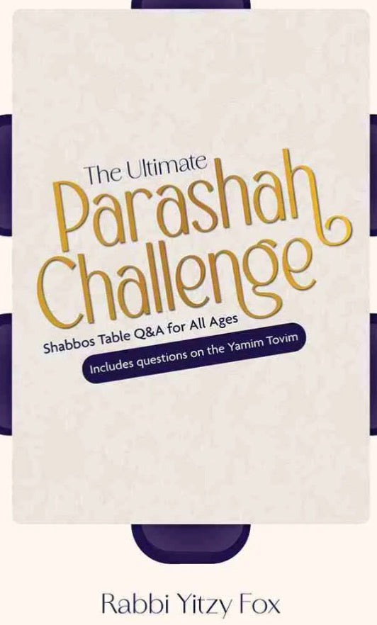 The Ultimate Parashah Challenge Rabbi Yitzy Fox