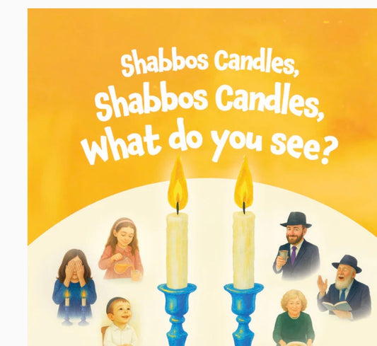 Shabbos Candles, Shabbos Candles, What Do You See?        By Yaffa Spira