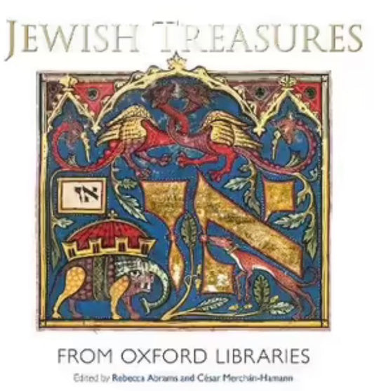 Jewish Treasures from Oxford Libraries By: Rebecca Abrams (Editor), Cesar Merchan-Hamann (Editor)
