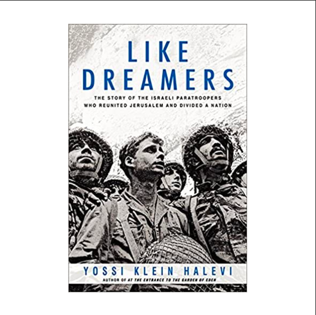 Like Dreamers: The Story of the Israeli Paratroopers Who Reunited Jerusalem and Divided a Nation
