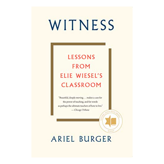 Witness: Lessons from Elie Wiesel's Classroom