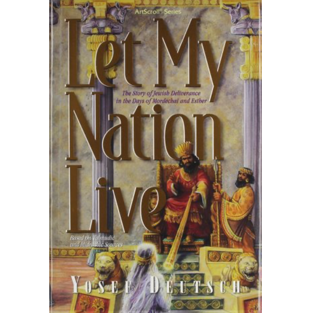 Let My Nation Live: The Story of Jewish Deliverance in the Days of Mordechai And Esther