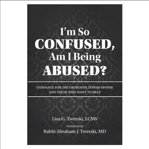 I'm so Confused, Am I Being Abused? Guidance for the Orthodox Jewish Spouse and Those Who Want to Help