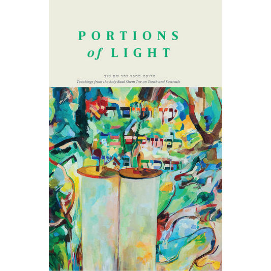 Portions of Light - by Parsha - Teachings from the Baal Shem Tov on Torah and Festivals