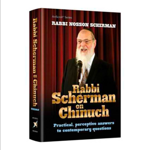 Rabbi Scherman on Chinuch Practical, perceptive answers to contemporary questions