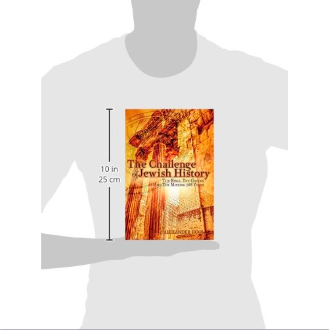 The Challenge of Jewish History: The Bible, The Greeks & The Missing 168 Years