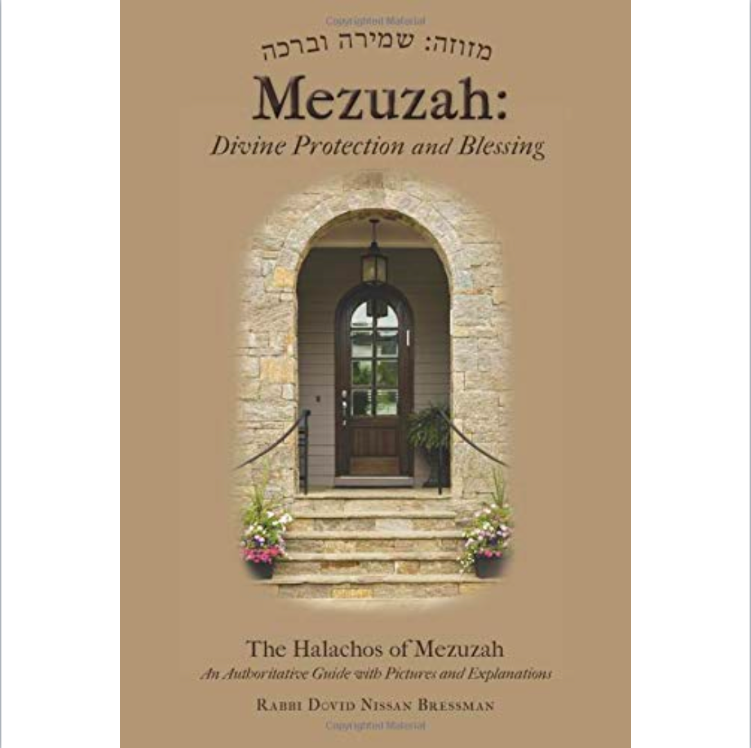 Mezuzah: Divine Protection and Blessing: The Halachos of Mezuzah. An Authoritative Guide with Pictures and Explanations