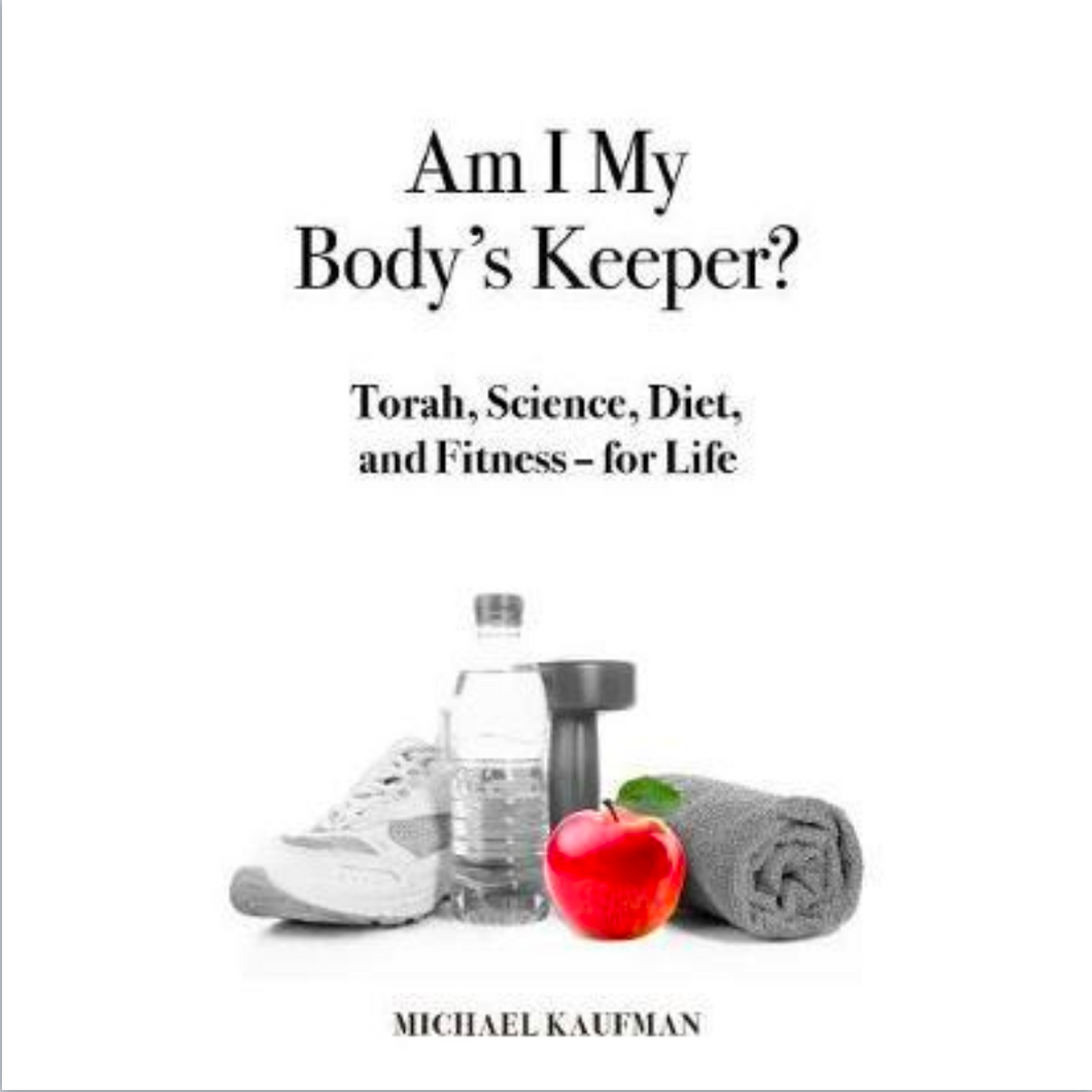 Am I My Body's Keeper? : Torah, Science, Diet and Fitness - for Life