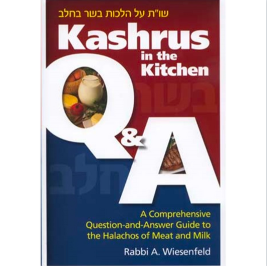Kashrus in the Kitchen Q & A - A Comprehensive Question-and-Answer Guide to the Halachos of Meat and Milk
