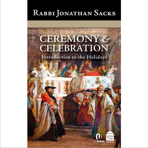Ceremony & Celebration: Introduction to the Holidays by Rabbi Jonathan Sacks