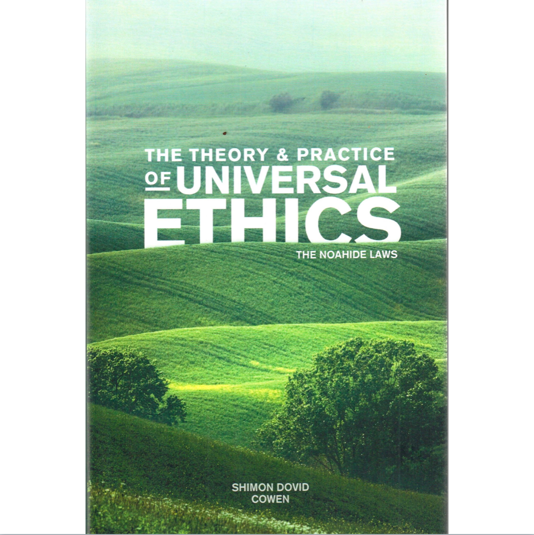 The Theory and Practice of Universal Ethics - The Noahide Laws