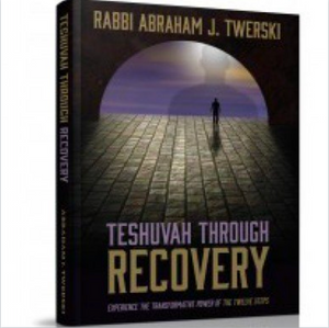 Teshuvah Through Recovery - Experience the transformative power of the twelve steps by Rabbi Abraham J. Twerski