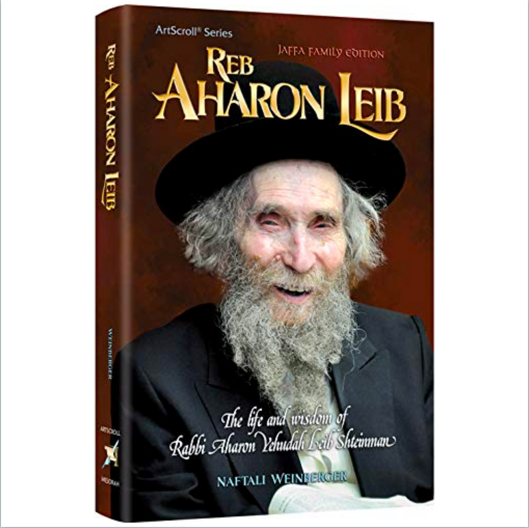 Reb Aharon Leib: The Life and wisdom of Rabbi Aharon Leib Shteinman