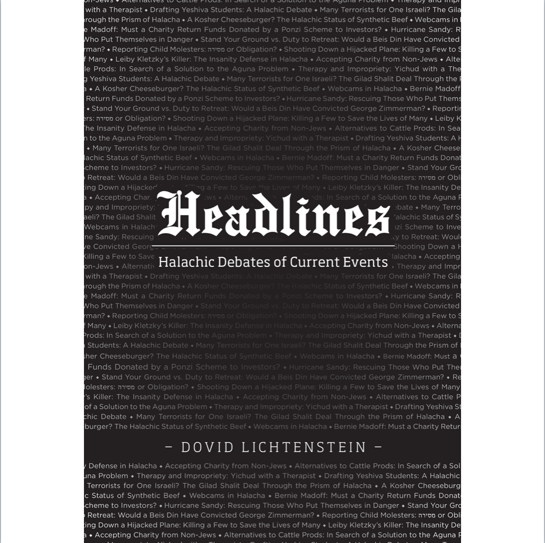 Headlines: Halachic Debates of Current Events Volume 1/Volume 2/Volume 3