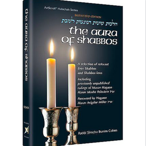 The Aura of Shabbos: A selection of relevant Erev Shabbos and Shabbos laws