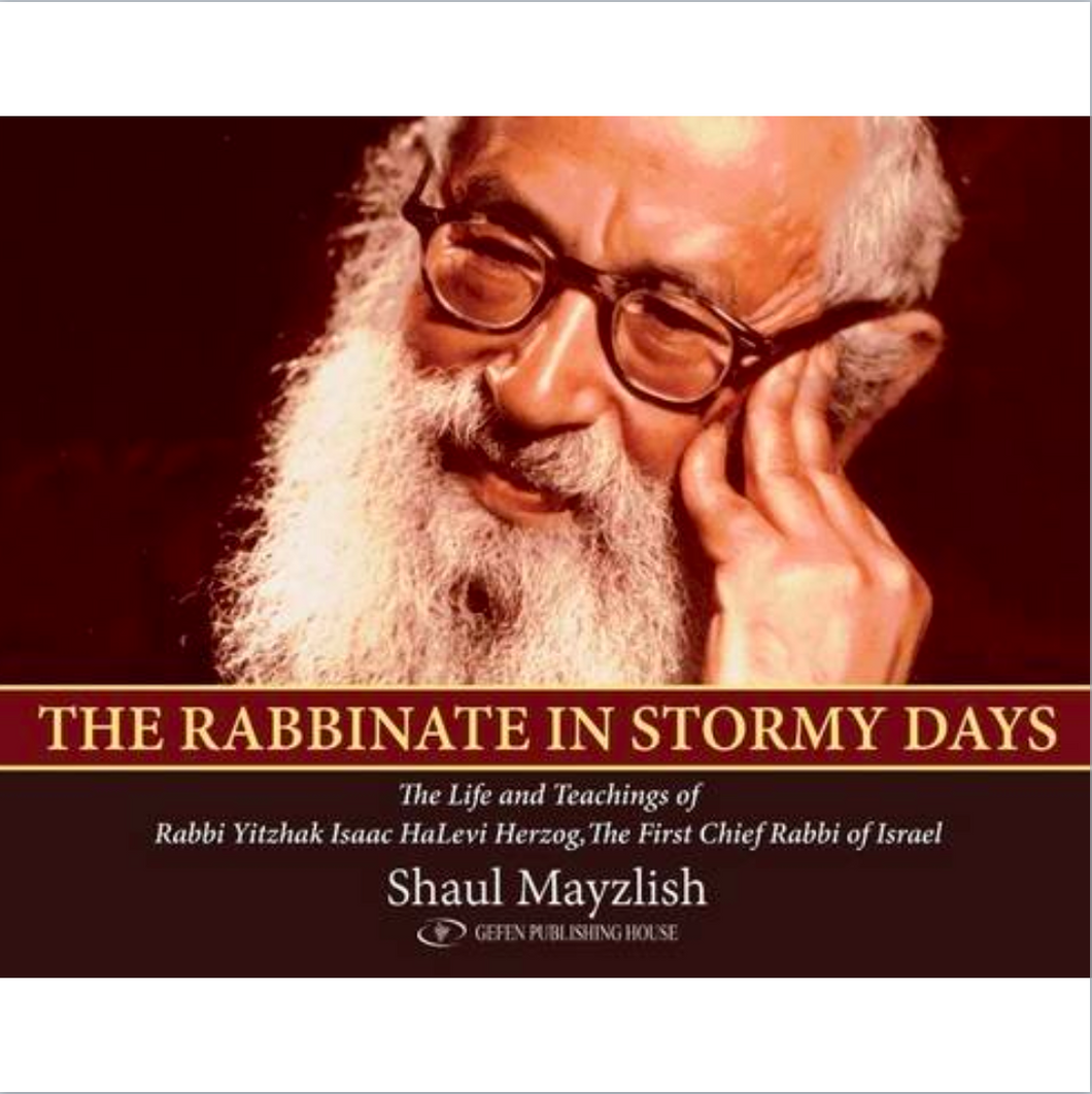 The Rabbinate in Stormy Days: The Life and Teachings of Rabbi Yitzhak Isaac HaLevi Herzog, Chief Rabbi of Israel