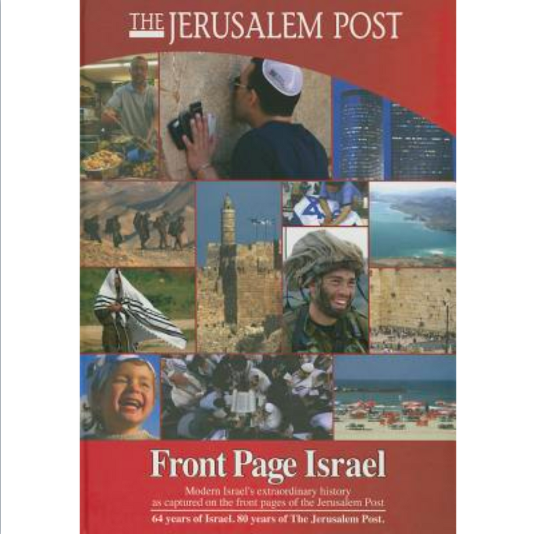Front Page Israel: Modern Israel's Extraordinary History as Captured on the Front Pages of the Jerusalem Post