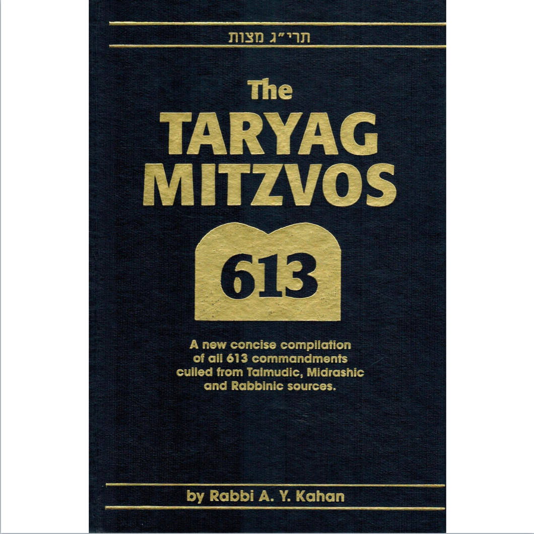 The Taryag Mitzvos: A new, concise compilation of all 613 commandments culled from Talmudic, Midrashic and Rabbinic sources