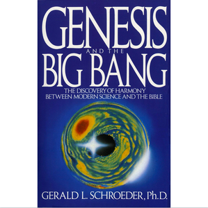 Genesis and the Big Bang: The Discovery Of Harmony Between Modern Science And The Bible