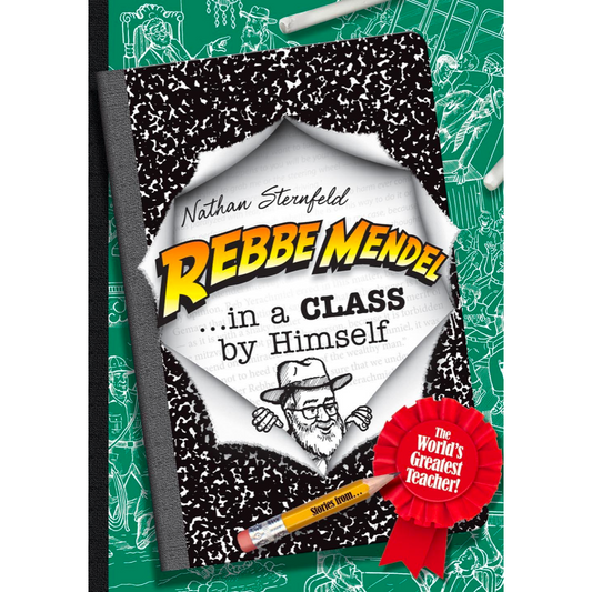 Rebbe Mendel...in a Class by Himself: Stories from the World's Greatest Teacher!