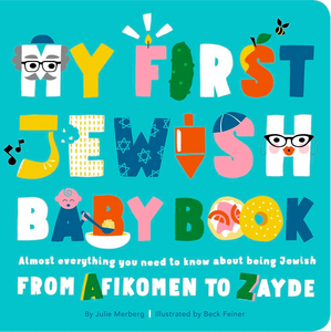 My First Jewish Baby Book: An ABC of Jewish Holidays, Food, Rituals and Other Fun Stuff: Almost Everything You Need to Know about Being Jewish--From Afikomen to Zayde
