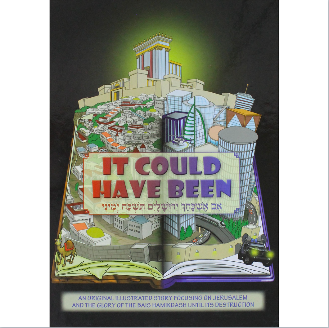 It could have been : an original illustrated story focusing on Jerusalem and the glory of the Basi Hamikdash until its destruction / written by M. Safra ; illustrations by Yaakov Chanan