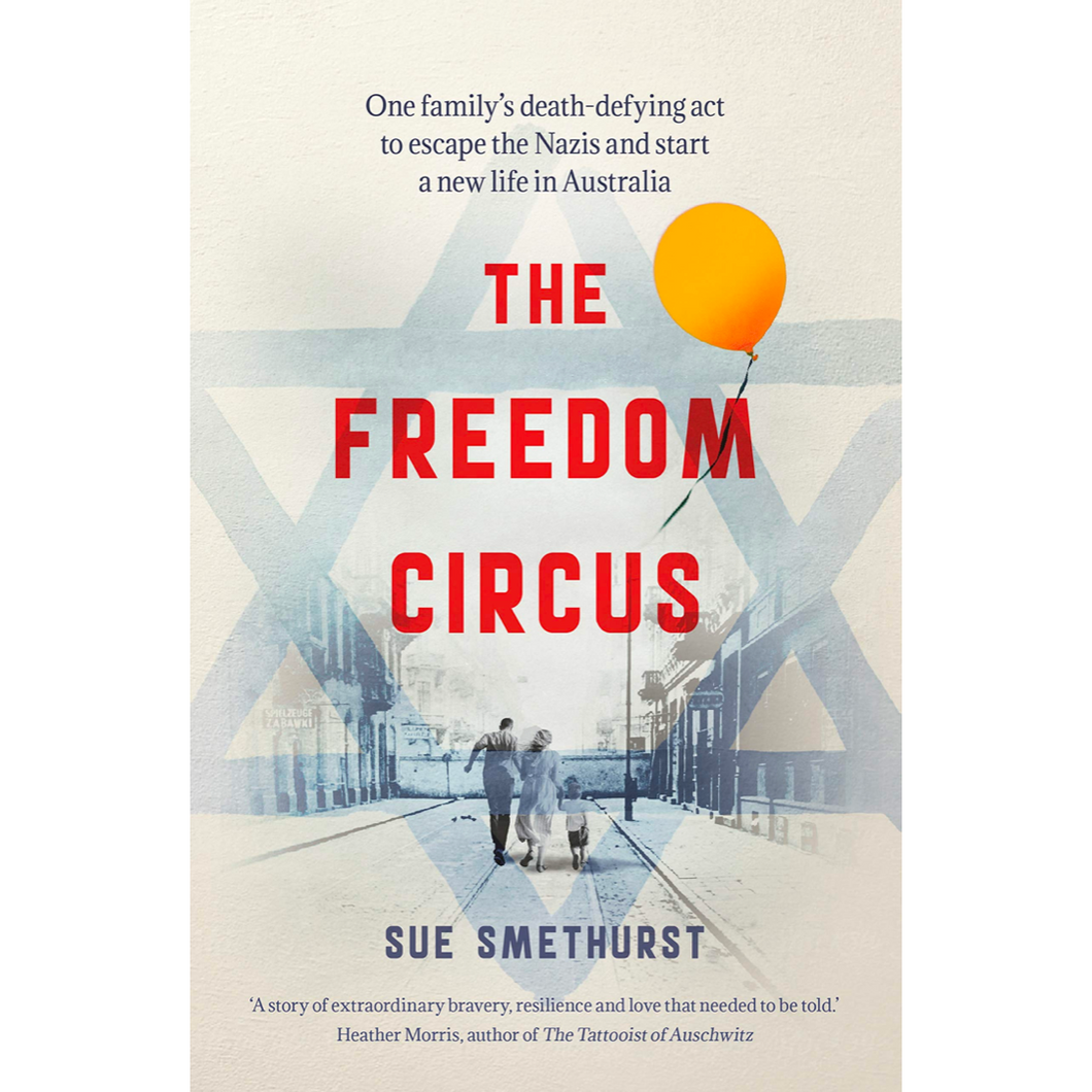 The Freedom Circus: One family's death-defying act to escape the Nazis and start a new life in Australia