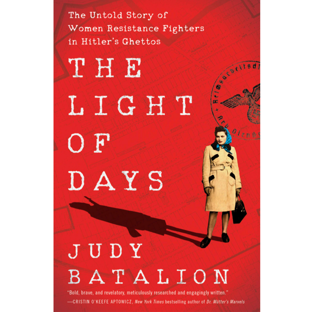 The Light of Days: The Untold Story of Women Resistance Fighters in Hitler's Ghettos