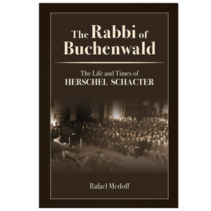 The Rabbi of Buchenwald - The Life and Times of Herschel Schacter